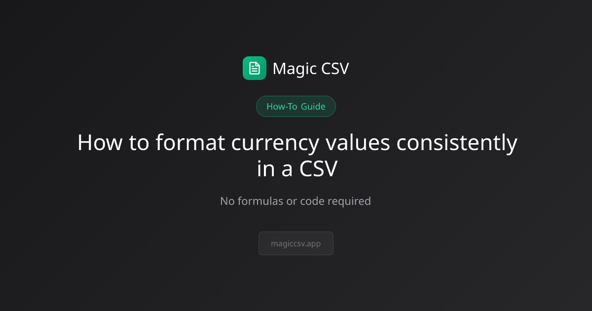 How to format currency values consistently in a CSV | Magic CSV | Magic CSV